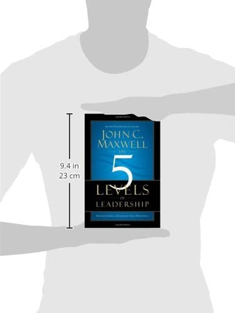The 5 Levels of Leadership: Proven Steps to Maximize Your Potential