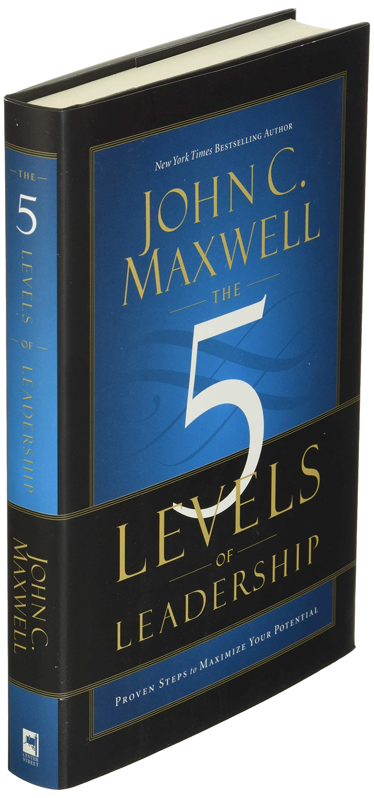The 5 Levels of Leadership: Proven Steps to Maximize Your Potential