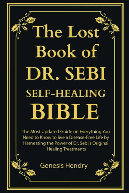 The Lost Book of Dr. Sebi Self-Healing Bible: The Most Updated Guide on Everything You Need to Know to live a Disease-Free Life by Harnessing the ... (Self-Healing With Barbara O'Neill)