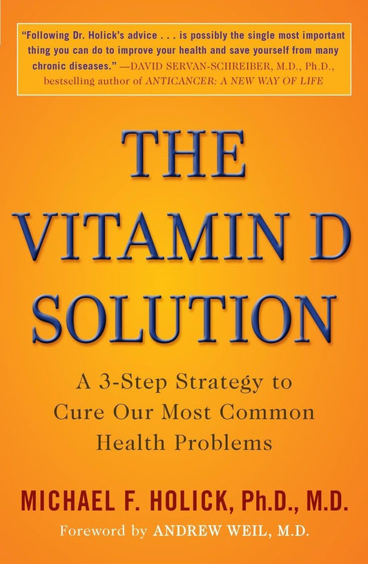 The Vitamin D Solution: A 3-Step Strategy to Cure Our Most Common Health Problems