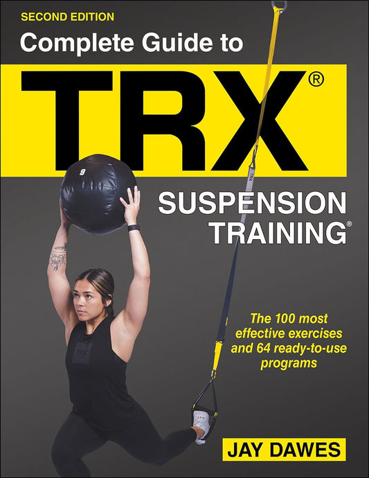 Complete Guide to TRX® Suspension Training® By Jay Dawes