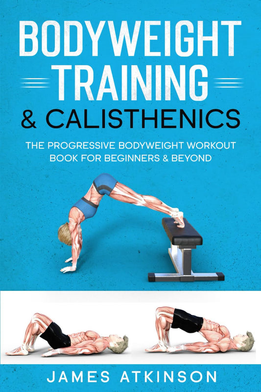 Bodyweight Training & Calisthenics By James Atkinson